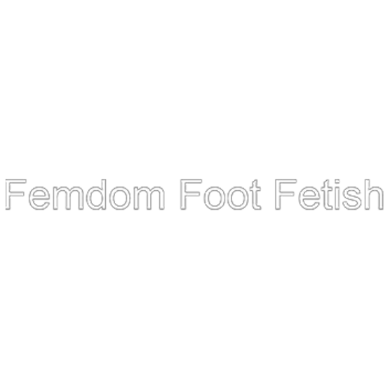 Femdom Foot Fetish